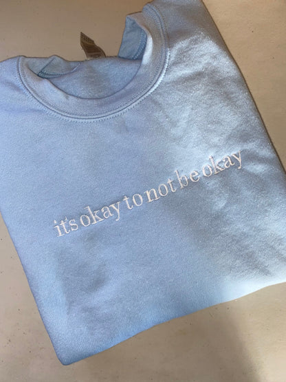 It’s okay to not be okay embroidered sweatshirt