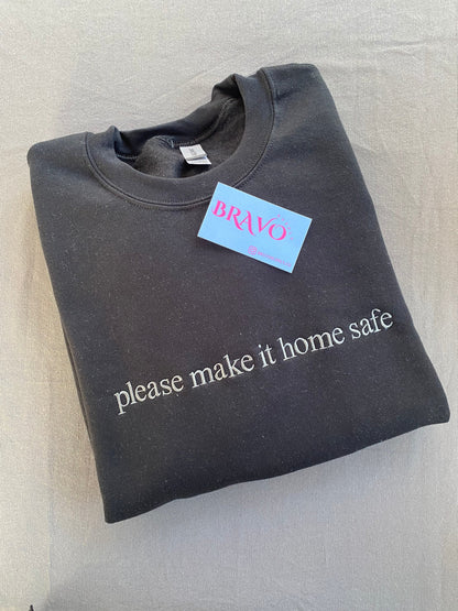 Please make it home safe embroidered sweatshirt